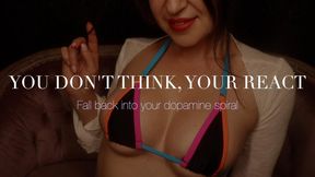 You don't think, you react!