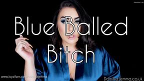 Blue Balled Bitch