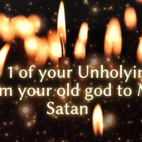 Step 1 of Your Unholying - From Your Old God to Me Satan