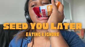 Seed You Later | Eating & Ignore Mouth Fetish with Temptress Mango