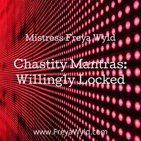 Chastity Mantras: Willingly Locked