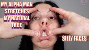 MY ALPHA MAN STRETCHES MY NATURAL FACE - SILLY FACES