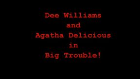 Dee Williams and Agatha Delicious in Big Trouble!