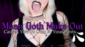 Mean Goth Make Out Causes You To Cum In Your Pants - HD - The Goddess Clue, Hot Goth Humiliates You With Pity Kisses, Hand Humping Dummy, Tongue Denial, Black Lipstick, Kissing POV