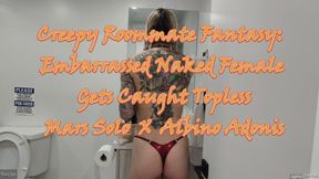 Creepy Roommate See Topless ENF