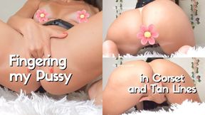 Fingering my Pussy in Corset and Tan Lines