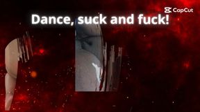 Dance,suck and fuck