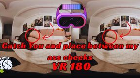 VR Catch You and place between my ass cheeks