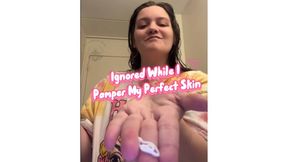 Ignored While I Pamper My Perfect BBW Skin.