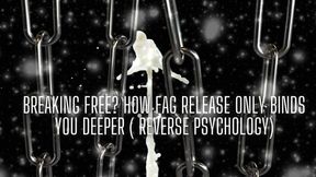 Breaking Free? How Fag Release Only Binds You Deeper ( Reverse Psychology)