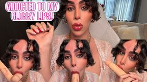 Addicted To My Glossy Lips!