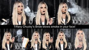 Tiffany Chucky’s Bride blows smoke in your face!