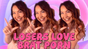 Losers LOVE Brat Porn!!