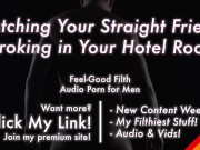 Catching Your Straight Best Friend Jacking off in Your Hotel Room [Erotic Audio for Men]
