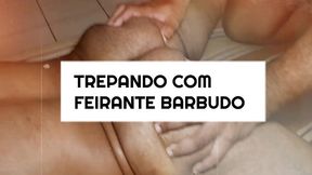 sexo muito interessante com um barbudo feirante, macho viril e muito sex que e uma delicia de homem.