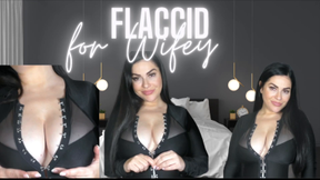 Flaccid for WIFEY