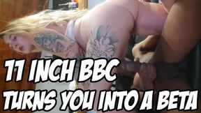 11 INCH BBC TURNS YOU INTO A BETA