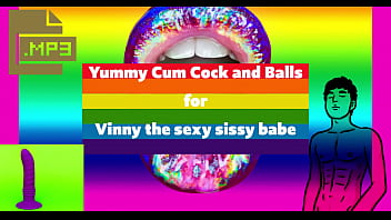 Yummy Cum Cock and Balls for Vinny the sexy sissy babe