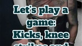 Let's play a game: kicks, knee strikes, spankins