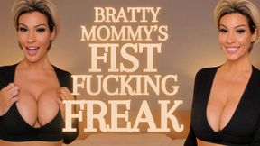 Bratty Mommy's Fist Fucking Freak