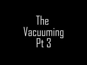 The Vacuuming Finale