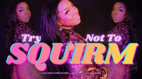 Try Not to SQUIRM! - MOV