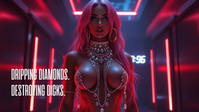 Dripping Diamonds. Destroying Dicks.