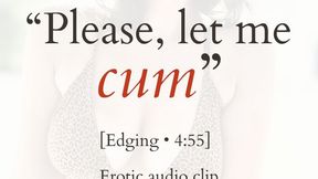 “Please, Let Me Cum”
