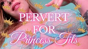 Pervert for Princess Tits - Jessica Dynamic