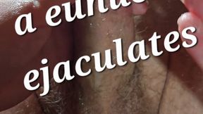 A Eunuch Ejaculates