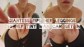 Giantess rips her leggings so her tiny man can get in