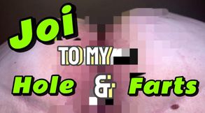 Joi with farts and my hole quickie