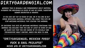 Dirtygardengirl mexican pussy fuck &amp_ anal prolapse