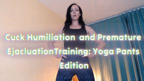 Cuck Humiliation and Premature EjaculationTraining: Yoga Pants Edition