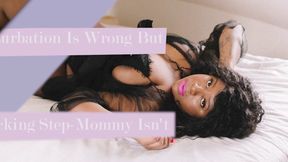 Masturbation is wrong, fuck Step-Mommy