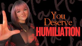 You Deserve Humiliation - Unethical Findom Homewrecker TPE Total Power Exchange Slave Training Financial Domination Goddess Worship Loser Verbal Humiliation Degradation