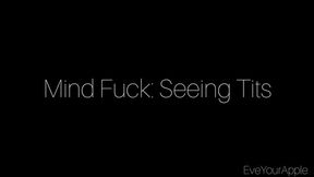 Mind Fuck: Seeing Tits