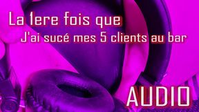 audio la premiere fois ou j ai suce mes 5 clients au bar gerante d un bar ...