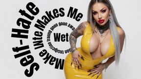 Self-Hate Makes Me Wet