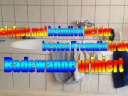 heimlich bei der besten Freundin in die Badewanne gepisst