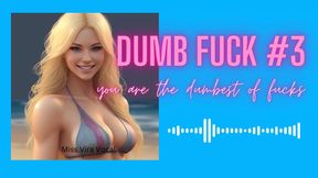 DUMB FUCK #3