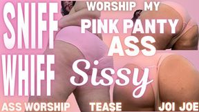 SNIFF AND WORSHIP MY PINK PANTY ASS SISSY