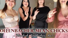 OFFENBACHER MEAN CHICKS: hässlich, hässlicher, du!