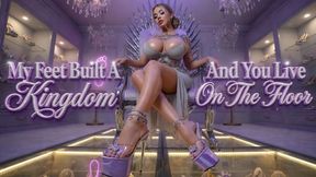 My Feet Built A Kingdom And You Live On The Floor