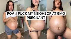 POV: FUCKING MY NEIGHBOR AT 9 MO PREGNANCY