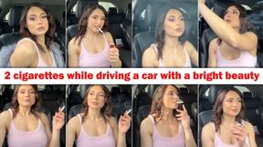 2 cigarettes while driving a car with a bright beauty