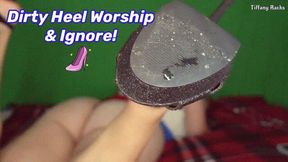 Dirty Heel Worship & Ignore
