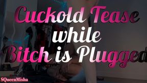 Cuckold Tease while Bitch is Plugged