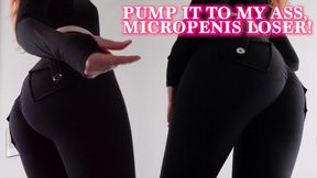 Pump It To My Ass, Micropenis Loser!