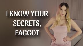 I know your secrets, faggot